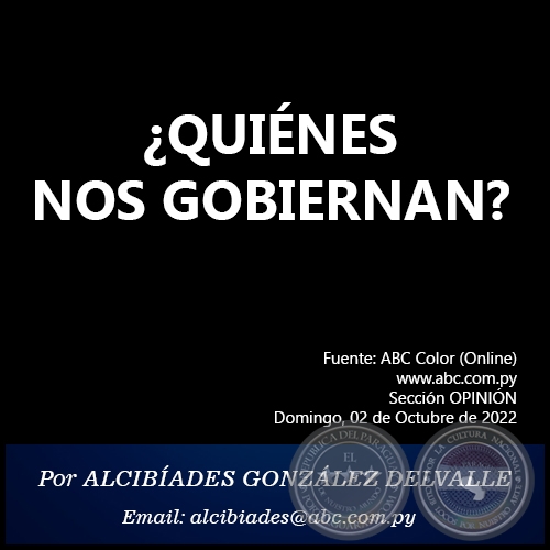 QUINES NOS GOBIERNAN? - Por ALCIBADES GONZLEZ DELVALLE - Domingo, 02 de Octubre de 2022